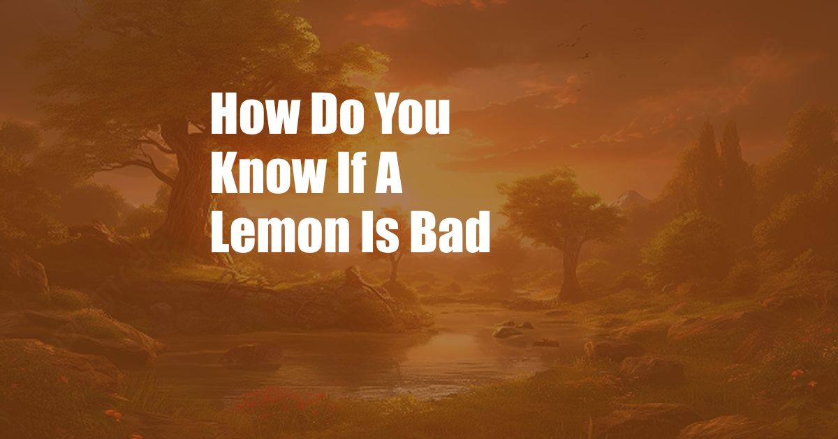 How Do You Know If A Lemon Is Bad