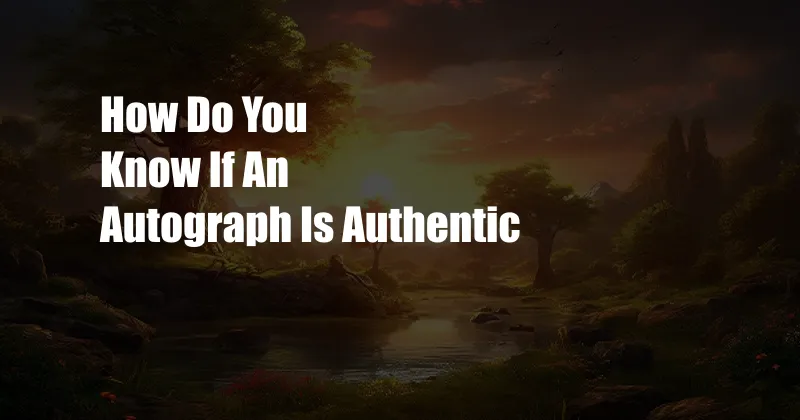 How Do You Know If An Autograph Is Authentic