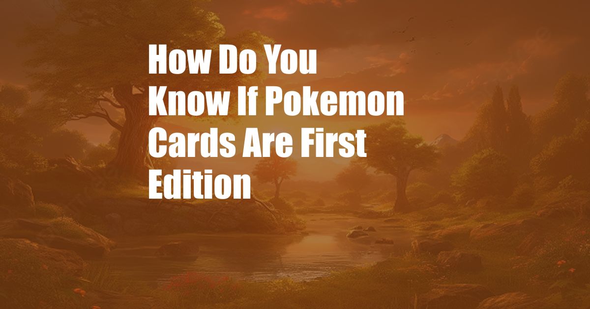 How Do You Know If Pokemon Cards Are First Edition