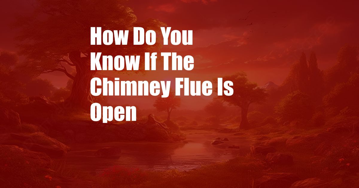 How Do You Know If The Chimney Flue Is Open