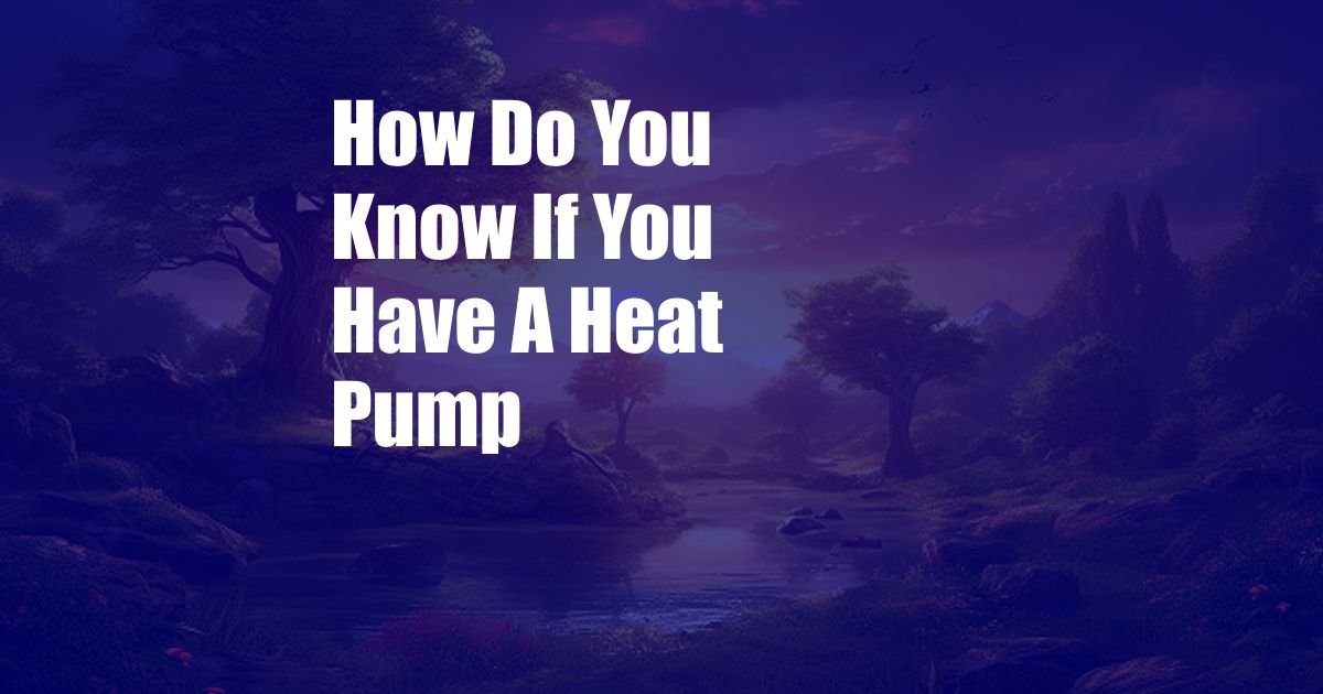 How Do You Know If You Have A Heat Pump