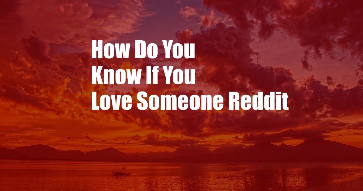 How Do You Know If You Love Someone Reddit