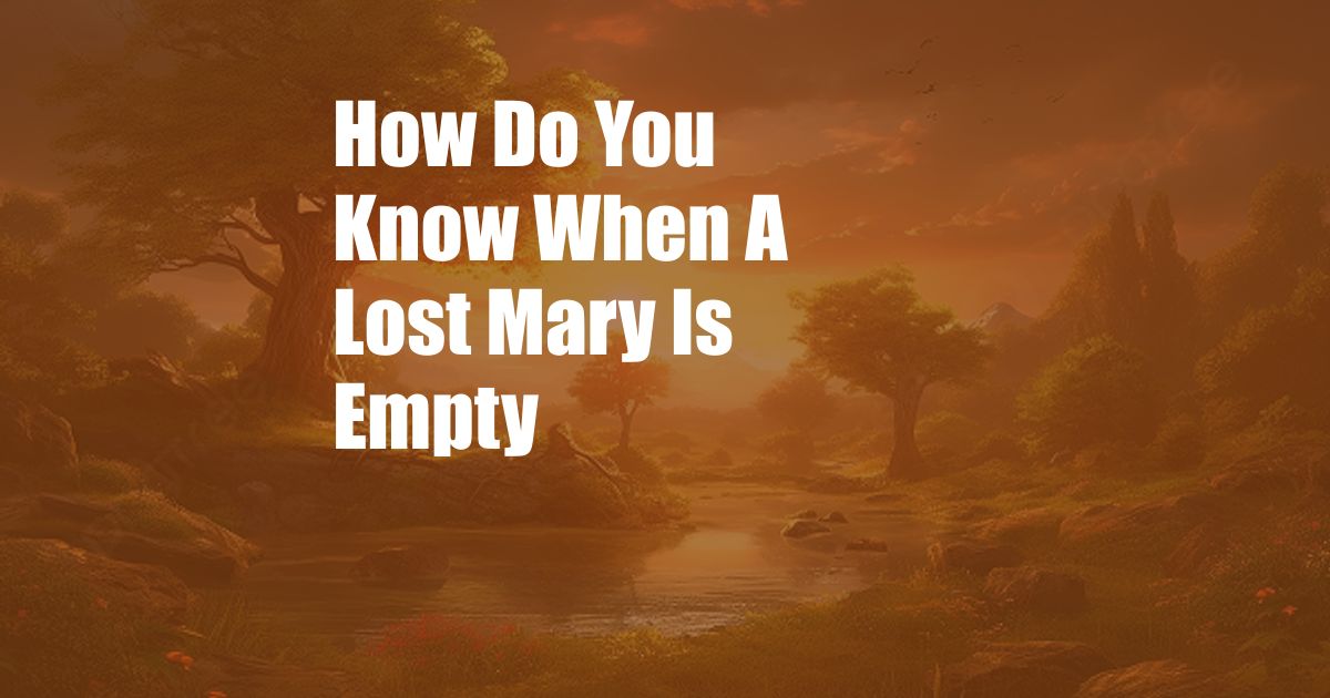 How Do You Know When A Lost Mary Is Empty