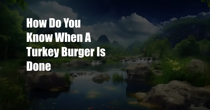 How Do You Know When A Turkey Burger Is Done