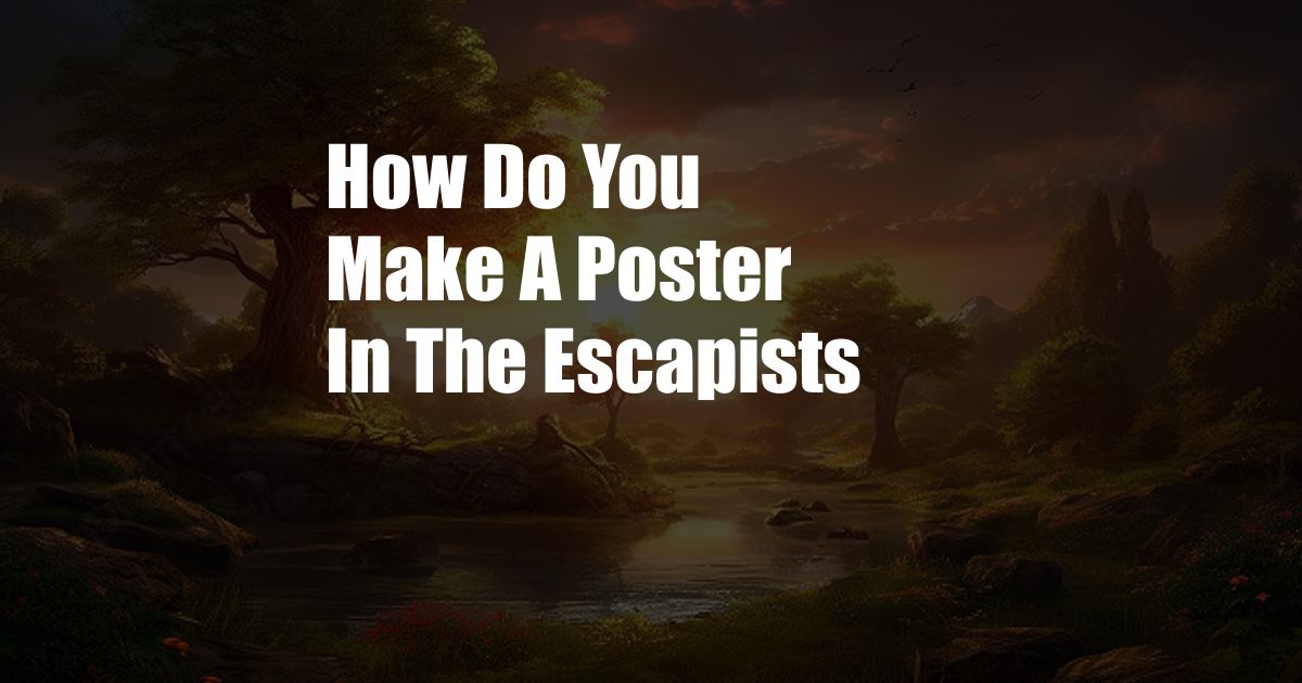 How Do You Make A Poster In The Escapists