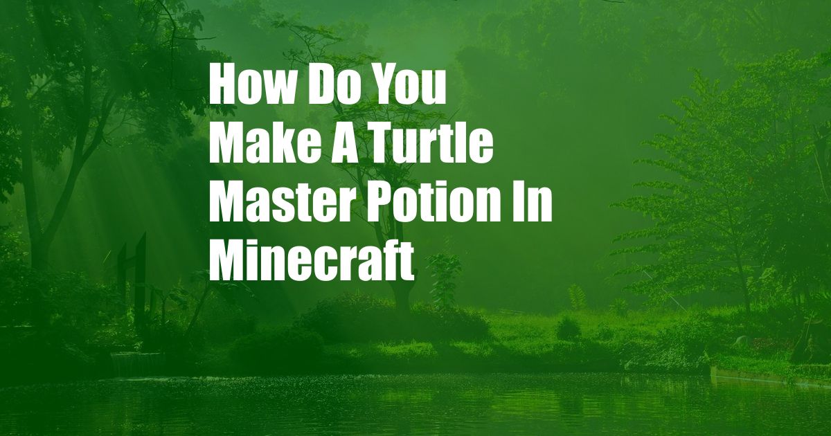 How Do You Make A Turtle Master Potion In Minecraft