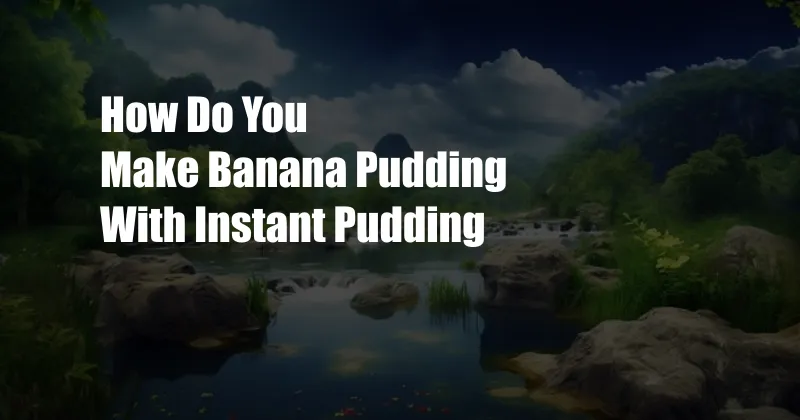 How Do You Make Banana Pudding With Instant Pudding