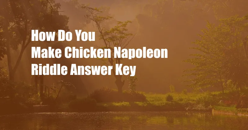 How Do You Make Chicken Napoleon Riddle Answer Key