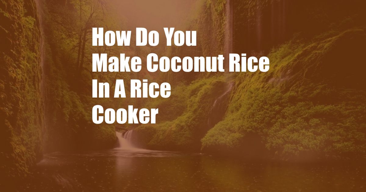 How Do You Make Coconut Rice In A Rice Cooker
