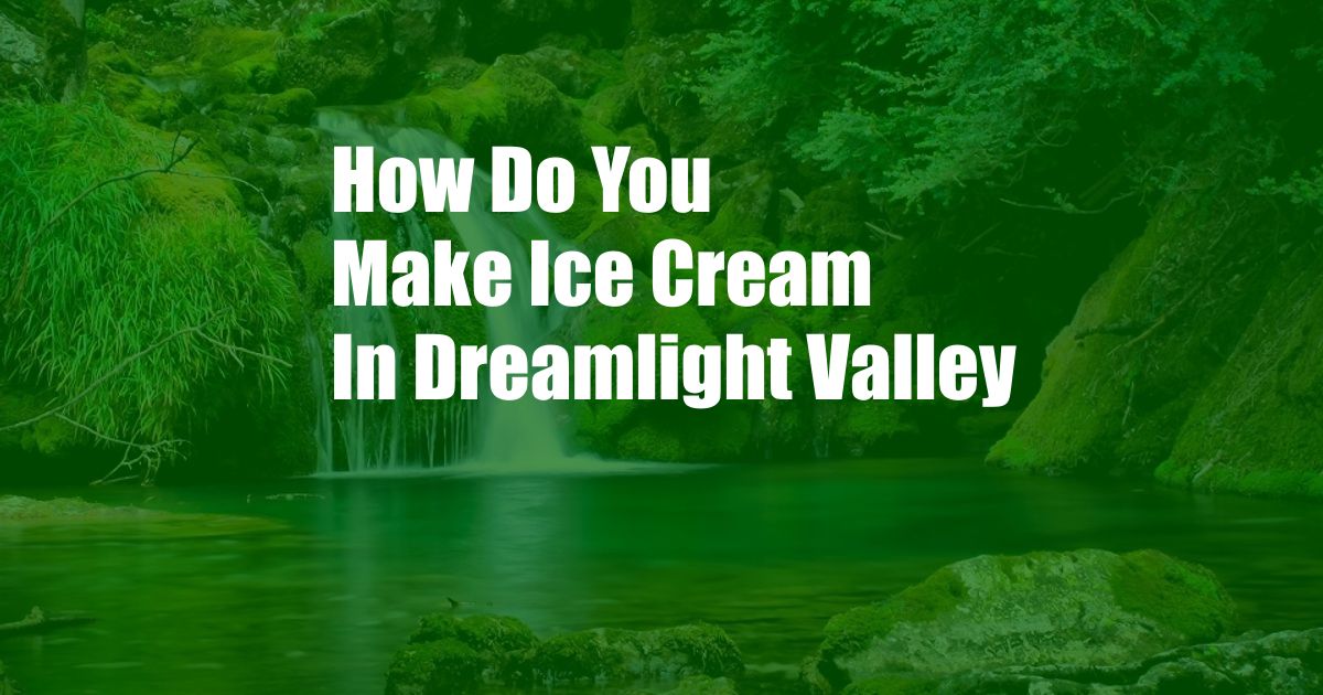 How Do You Make Ice Cream In Dreamlight Valley