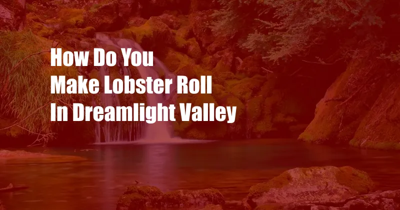 How Do You Make Lobster Roll In Dreamlight Valley