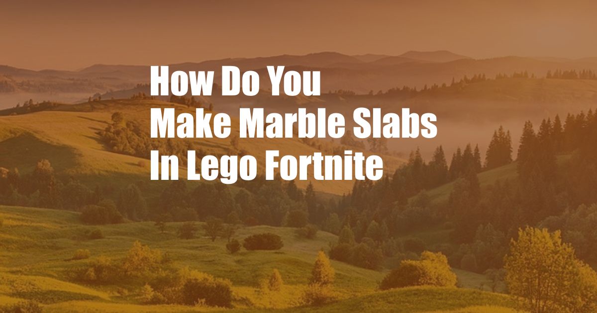 How Do You Make Marble Slabs In Lego Fortnite