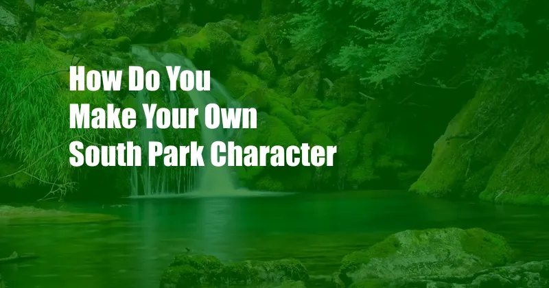 How Do You Make Your Own South Park Character