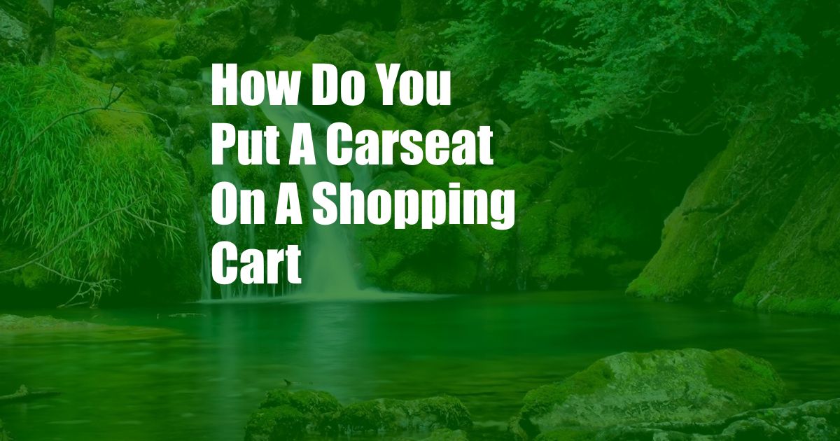 How Do You Put A Carseat On A Shopping Cart