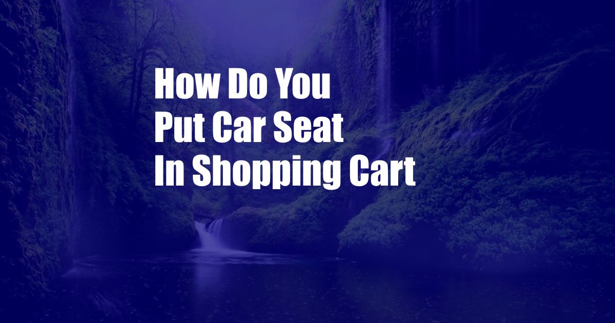 How Do You Put Car Seat In Shopping Cart