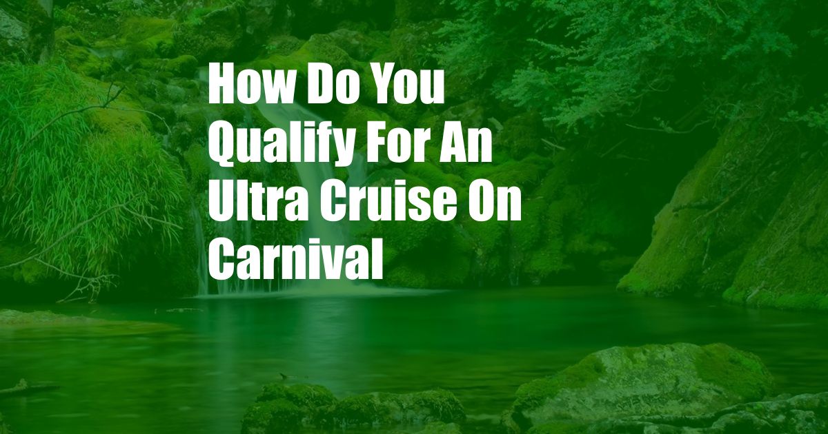 How Do You Qualify For An Ultra Cruise On Carnival