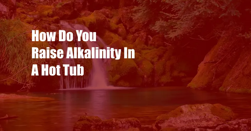 How Do You Raise Alkalinity In A Hot Tub