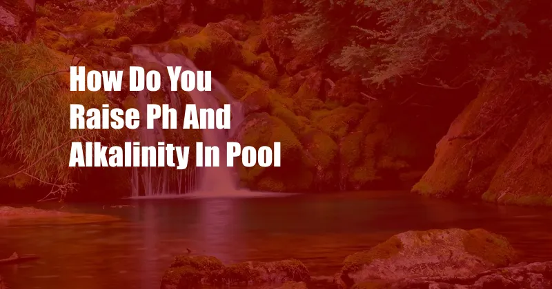 How Do You Raise Ph And Alkalinity In Pool