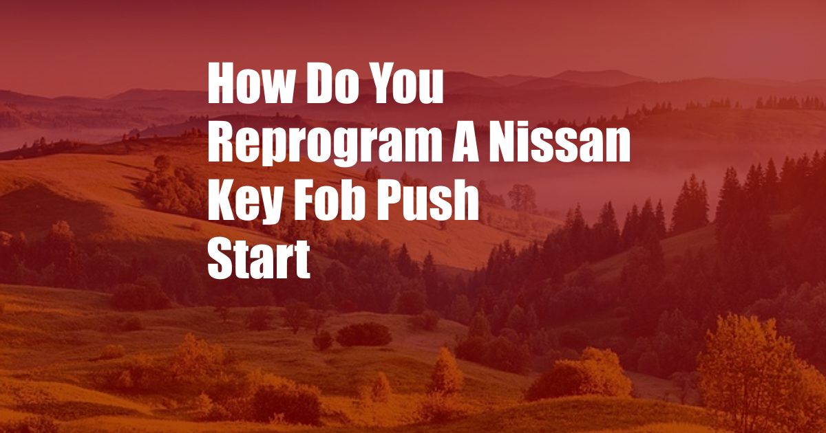 How Do You Reprogram A Nissan Key Fob Push Start