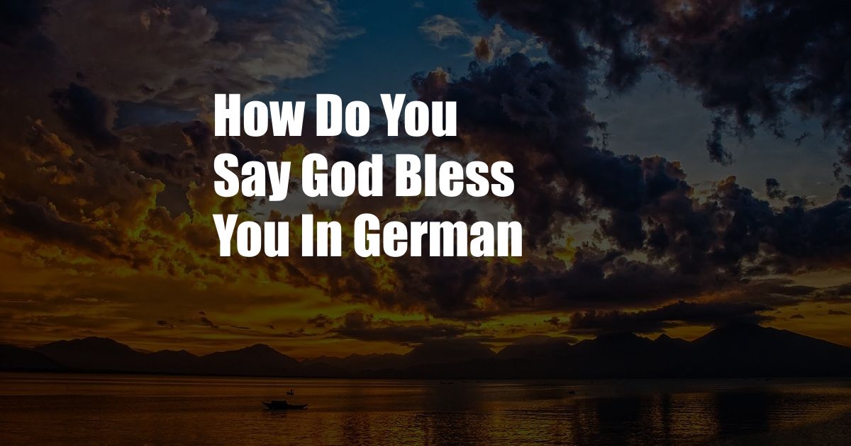 How Do You Say God Bless You In German
