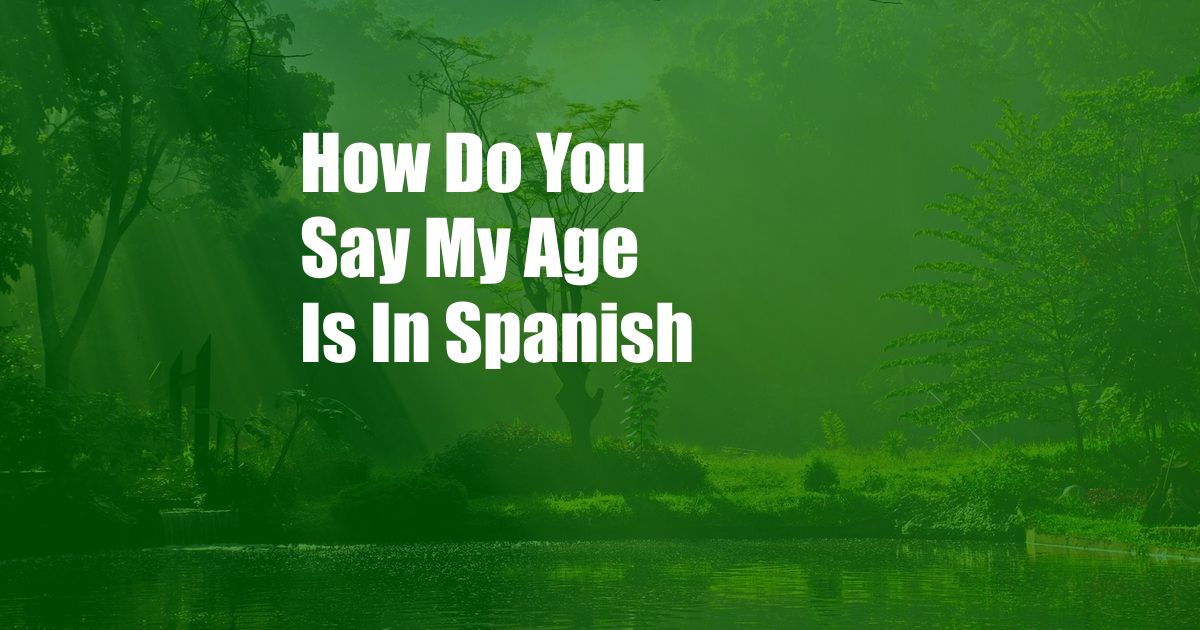 How Do You Say My Age Is In Spanish