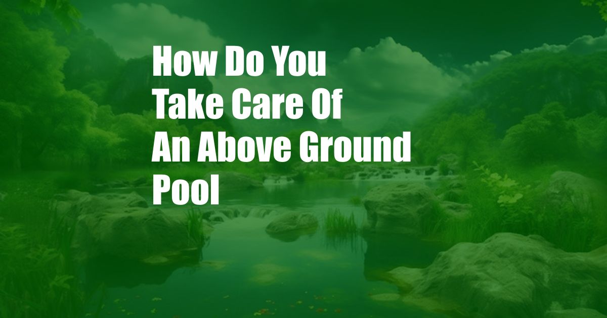 How Do You Take Care Of An Above Ground Pool