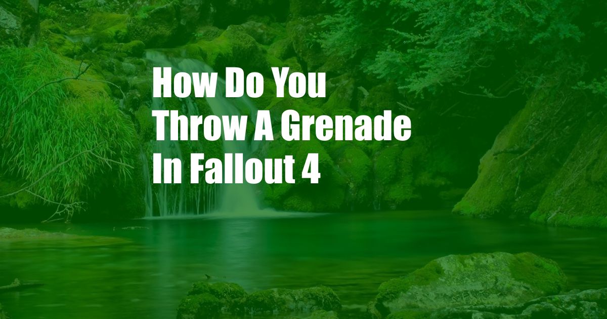 How Do You Throw A Grenade In Fallout 4