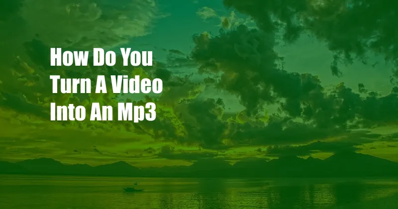 How Do You Turn A Video Into An Mp3