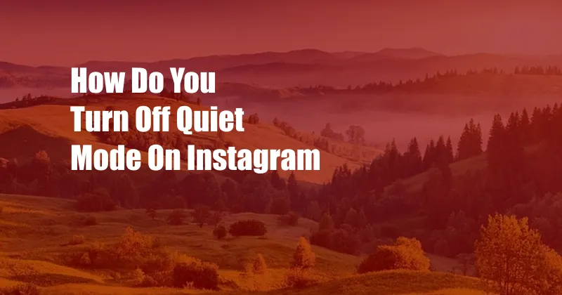 How Do You Turn Off Quiet Mode On Instagram