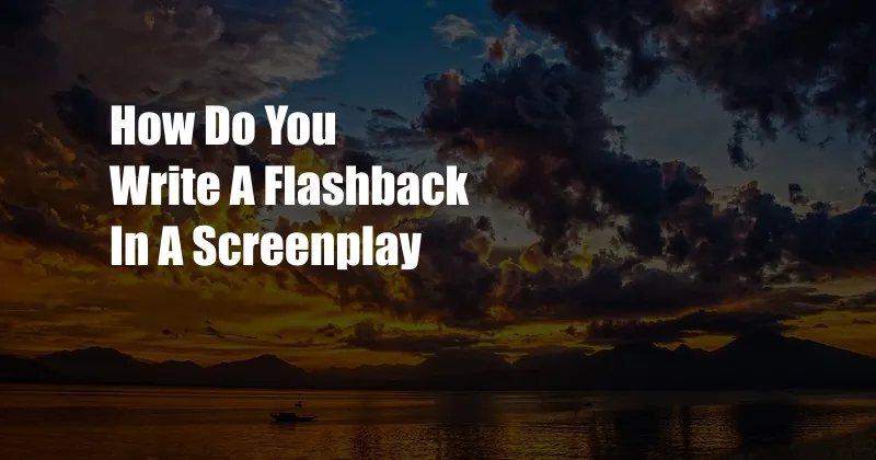 How Do You Write A Flashback In A Screenplay