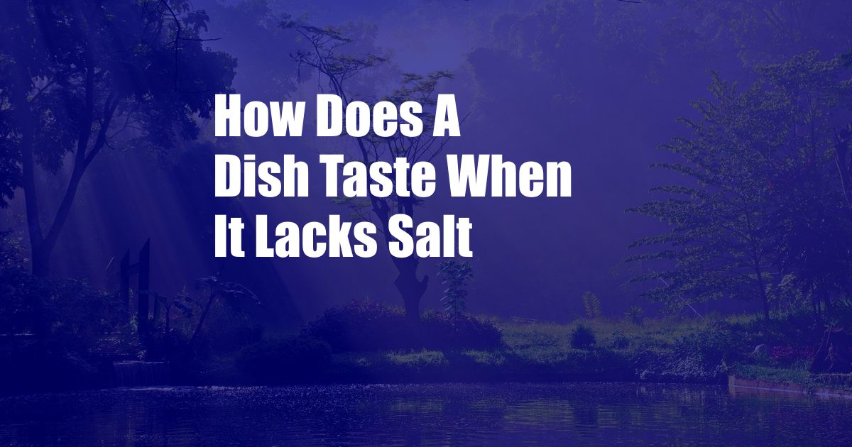 How Does A Dish Taste When It Lacks Salt