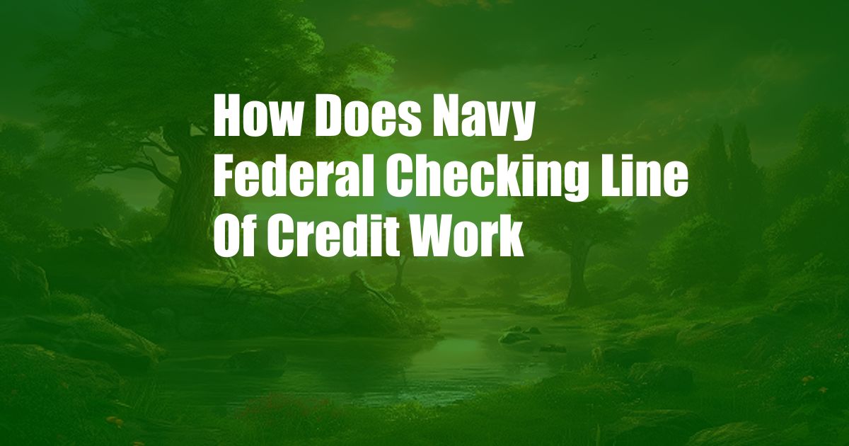 How Does Navy Federal Checking Line Of Credit Work