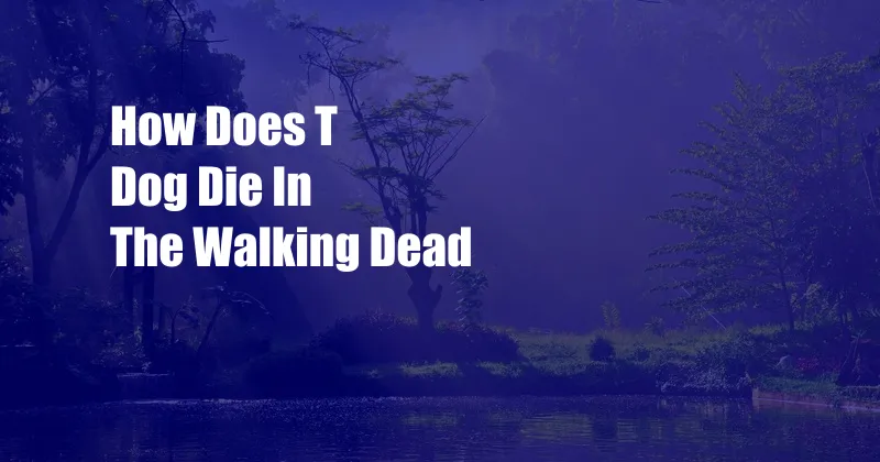 How Does T Dog Die In The Walking Dead