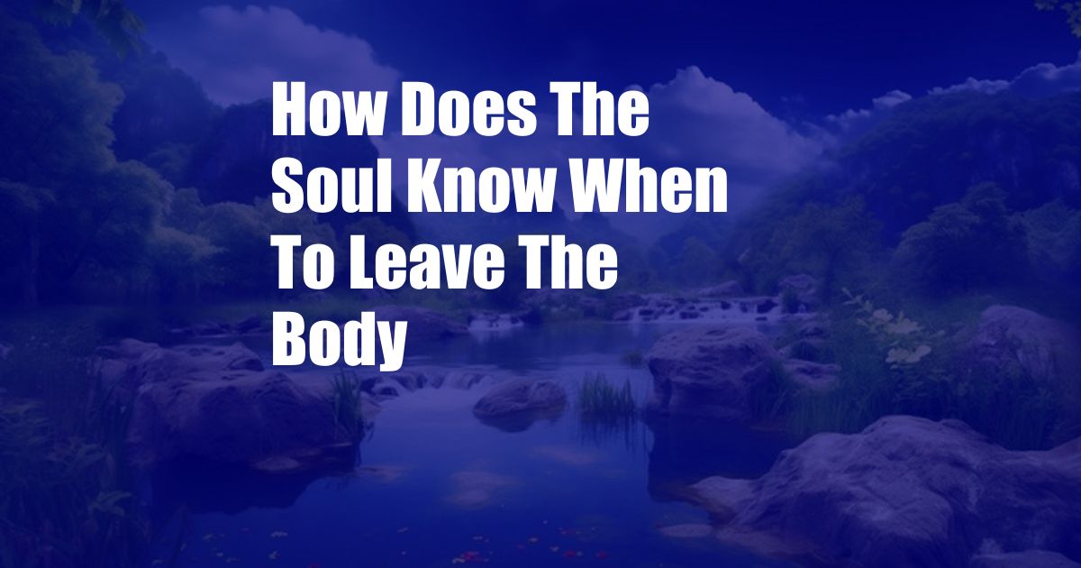 How Does The Soul Know When To Leave The Body