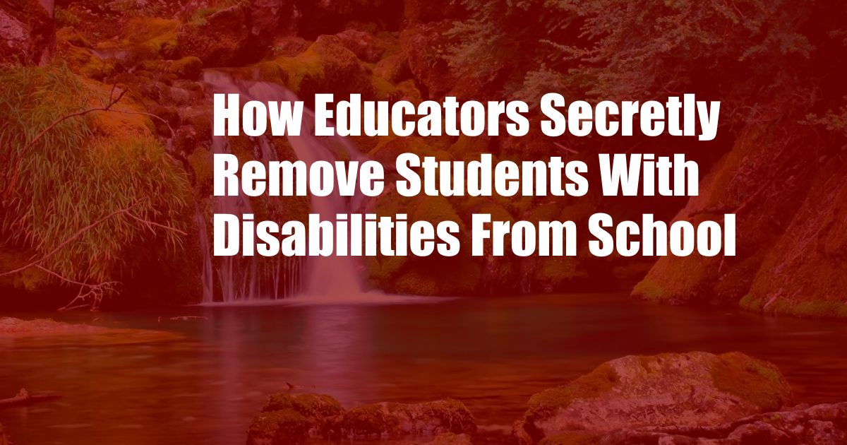 How Educators Secretly Remove Students With Disabilities From School