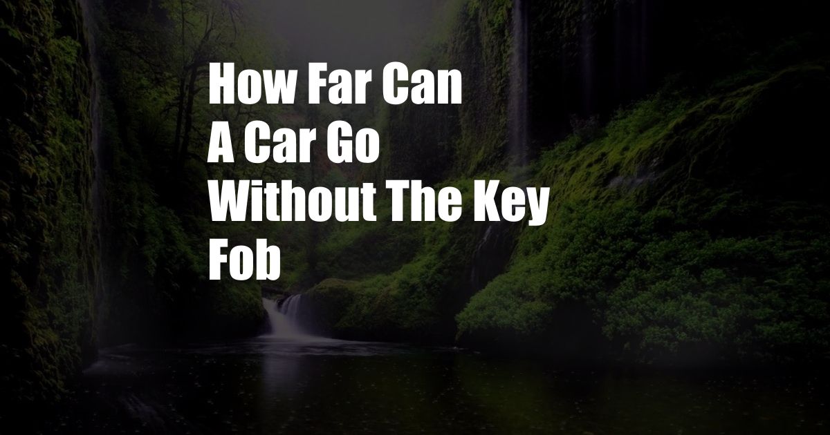 How Far Can A Car Go Without The Key Fob