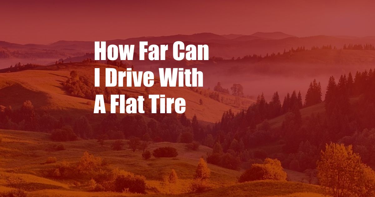 How Far Can I Drive With A Flat Tire