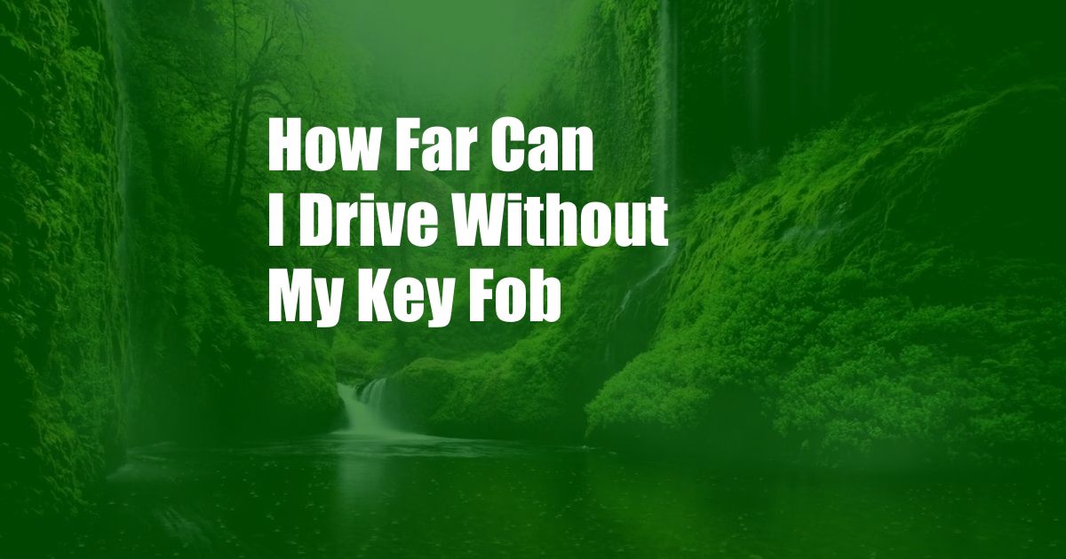 How Far Can I Drive Without My Key Fob