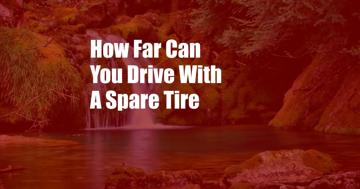 How Far Can You Drive With A Spare Tire