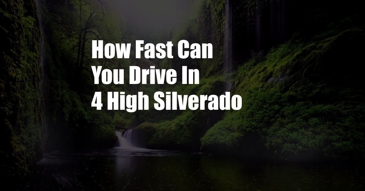 How Fast Can You Drive In 4 High Silverado