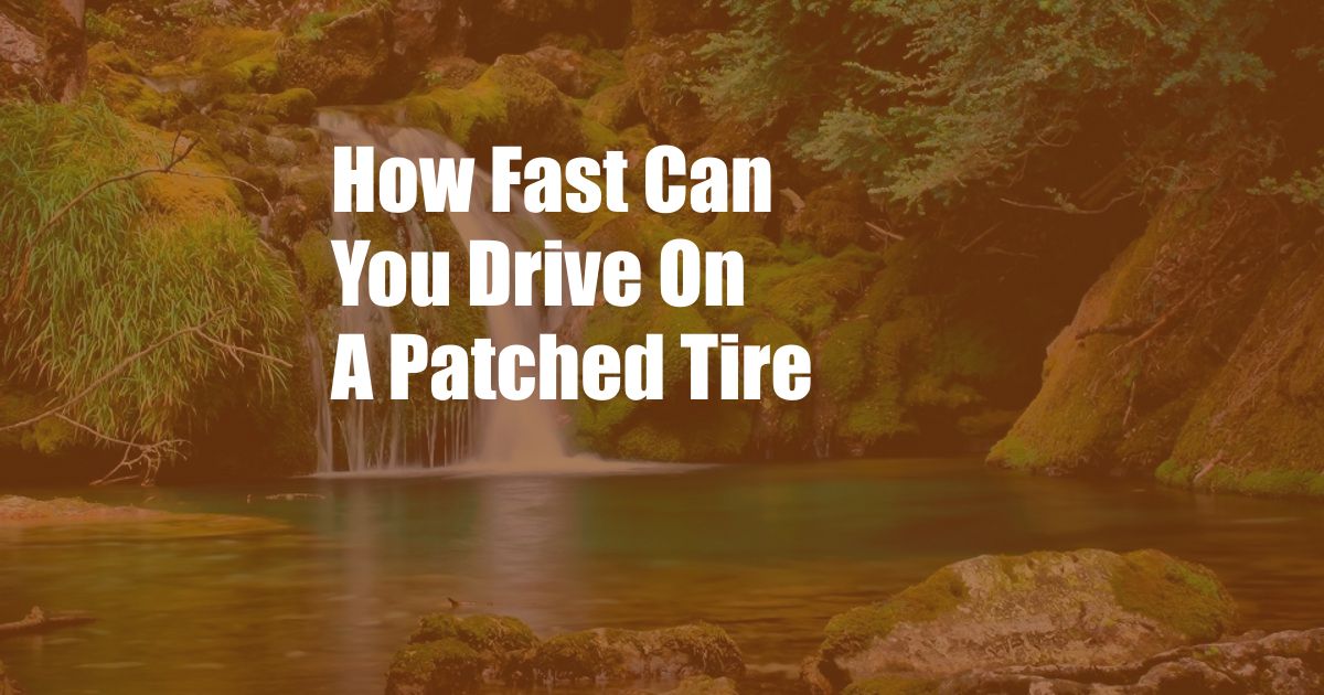 How Fast Can You Drive On A Patched Tire