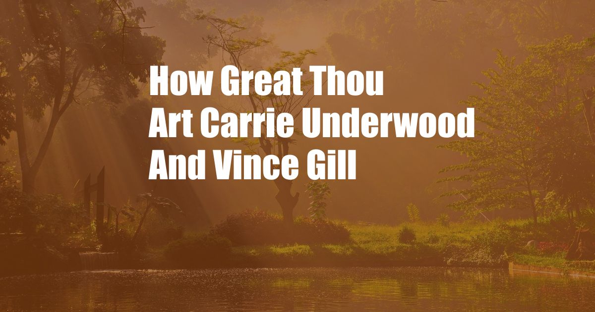 How Great Thou Art Carrie Underwood And Vince Gill