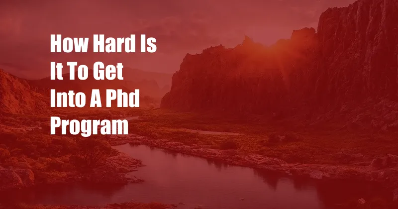 How Hard Is It To Get Into A Phd Program