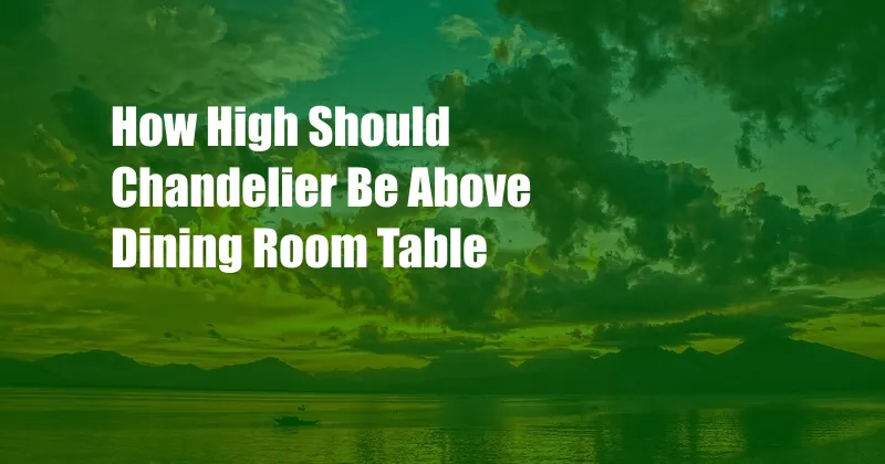 How High Should Chandelier Be Above Dining Room Table