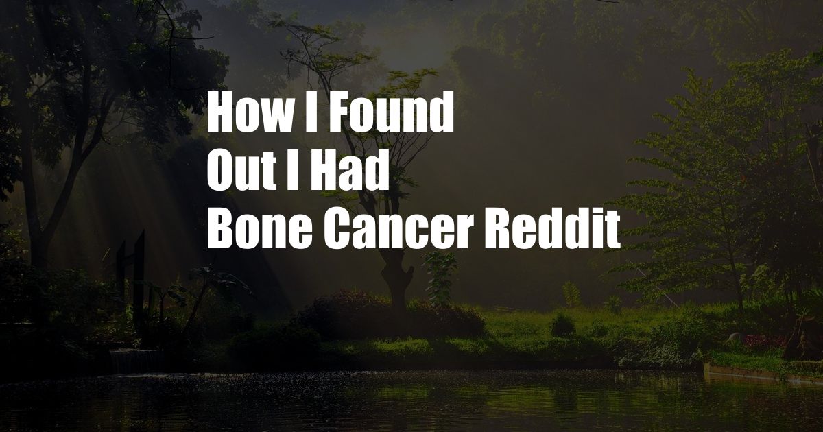 How I Found Out I Had Bone Cancer Reddit