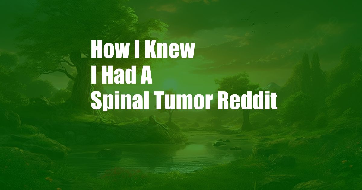 How I Knew I Had A Spinal Tumor Reddit