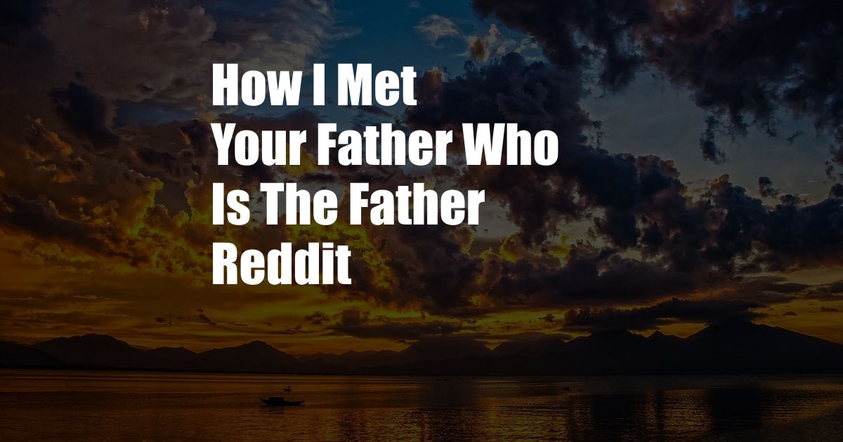 How I Met Your Father Who Is The Father Reddit