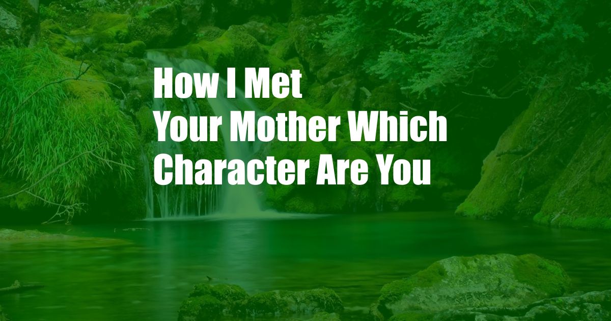 How I Met Your Mother Which Character Are You