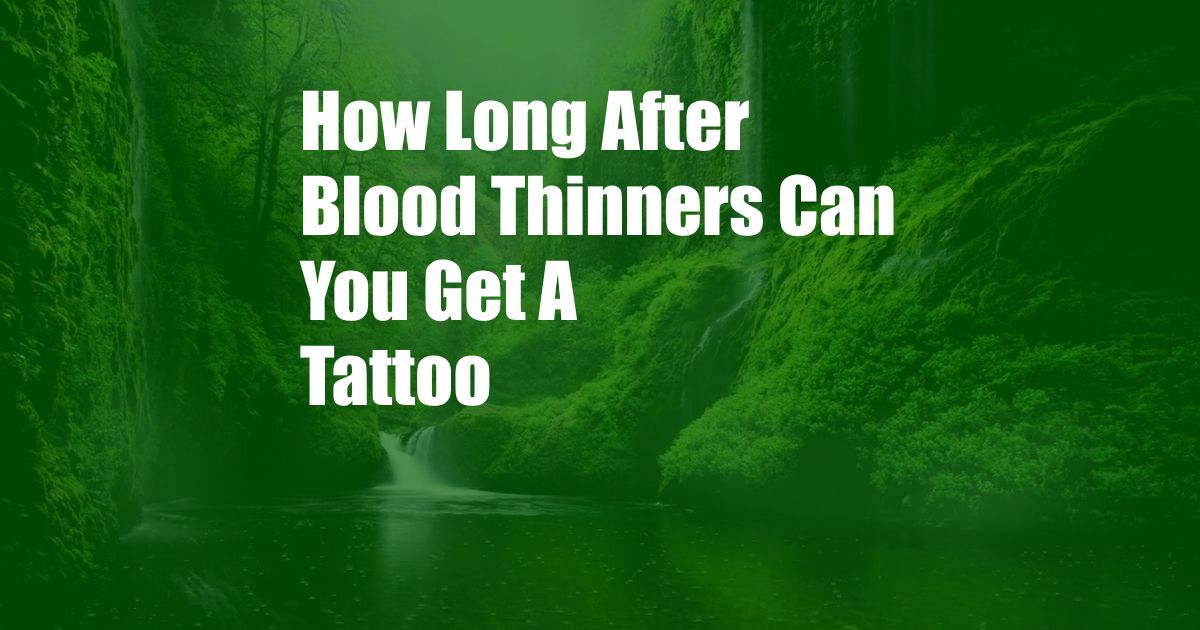 How Long After Blood Thinners Can You Get A Tattoo