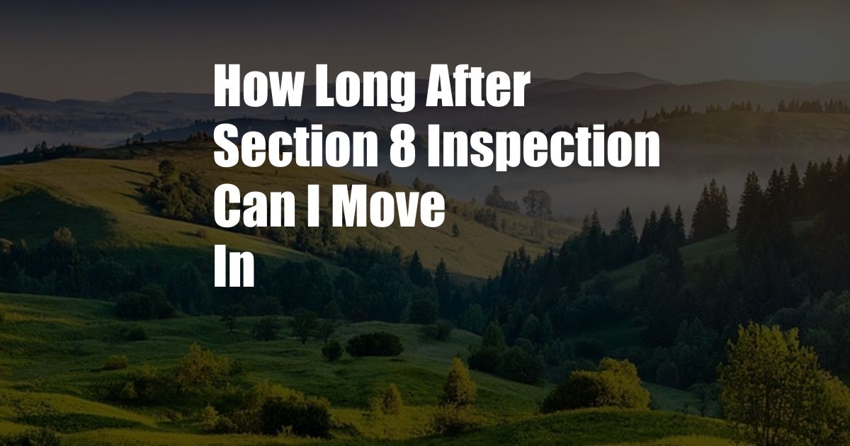 How Long After Section 8 Inspection Can I Move In